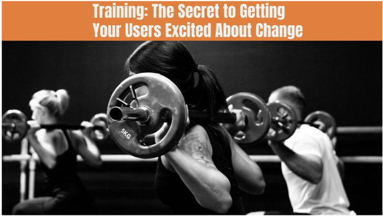 Training: The Secret to Getting Your Users Excited About Change