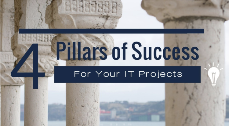 4 Pillars of Success for Your IT Projects