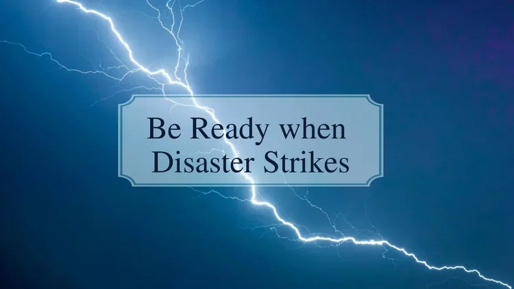 Be Ready When Disaster Strikes