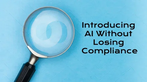Introducing AI Without Losing Compliance