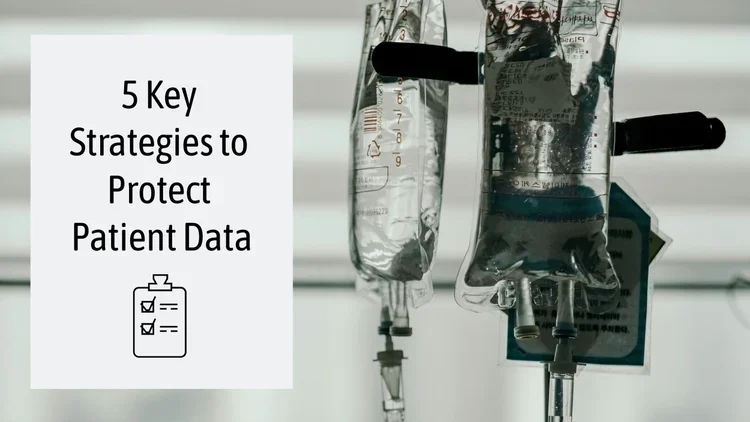 5 Key Strategies to Protect Patient Data