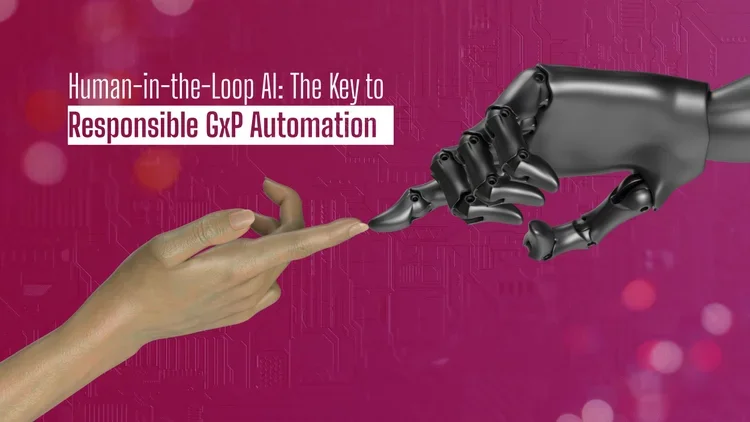 Human-in-the-Loop AI: The Key to Responsible GxP Automation