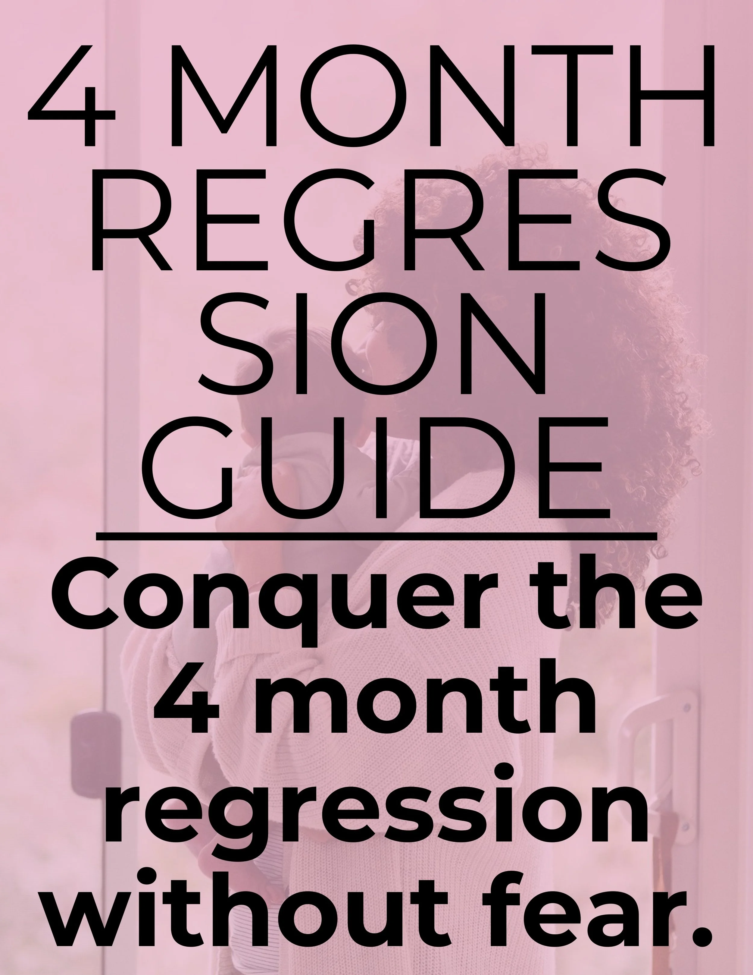 The 4 Month Regression Guide