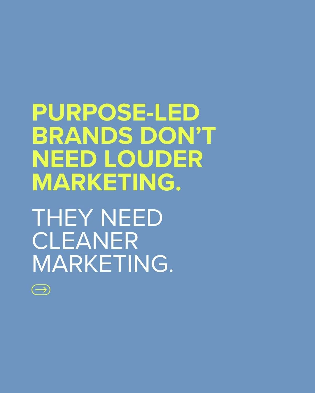 Purpose-led brands often don&rsquo;t need louder marketing.
They need clearer marketing.

When you care deeply about what you do, it&rsquo;s easy to try to say everything, your mission, your values, your story, your impact.

But customers don&rsquo;t