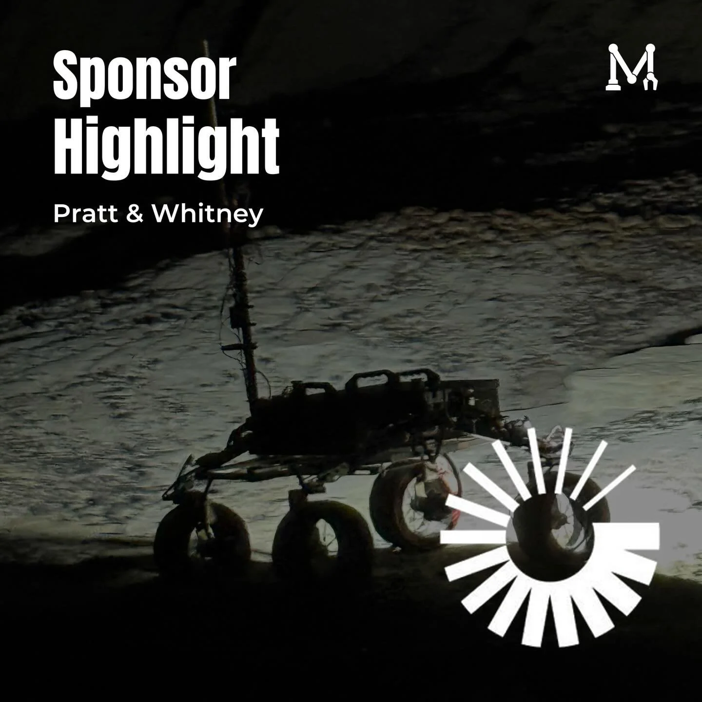 We would like to express our sincere gratitude to the Pratt and Whitney company for their continued and generous support of the McGill Robotics team over the years. Through their support we are enabled to work on our projects and educate passionate s