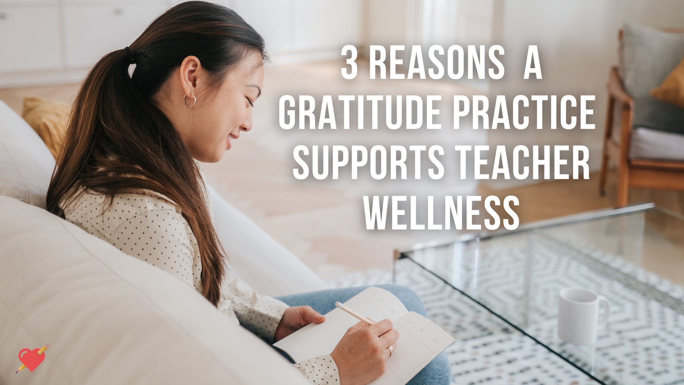 3 Reasons Cultivating a Gratitude Practice Supports Teacher Wellness
