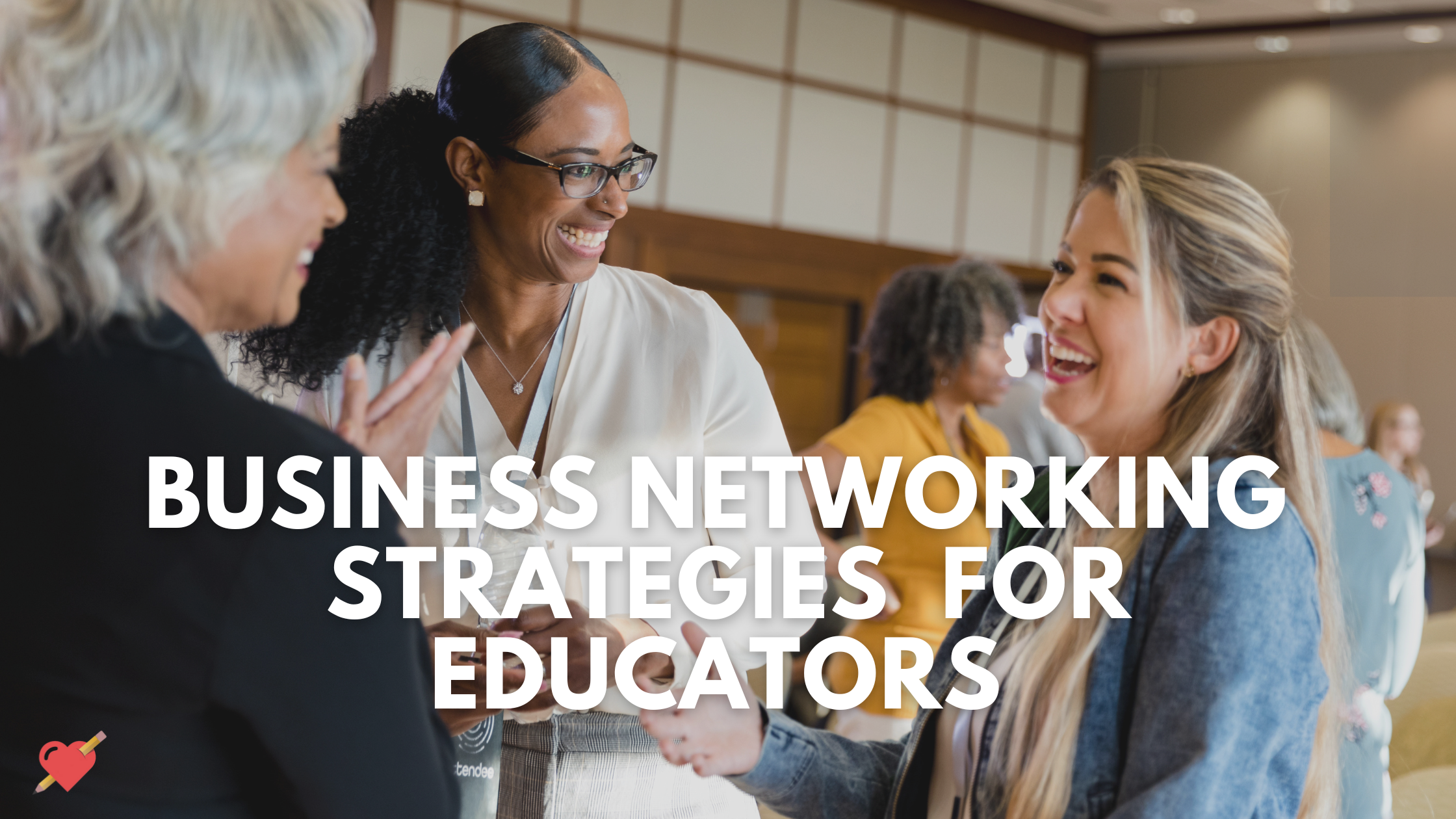 Business Networking for Teachers: 6 Tips — Educator Forever