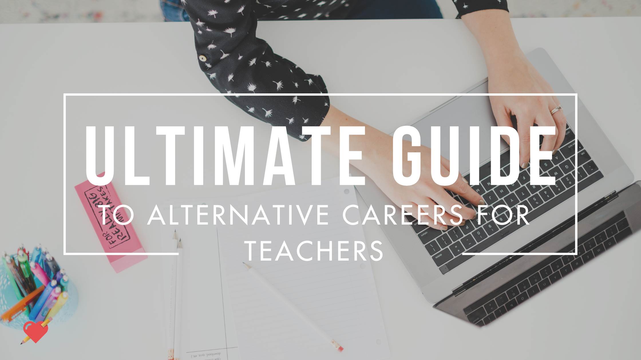 The Ultimate Guide to Alternative Careers for Teachers