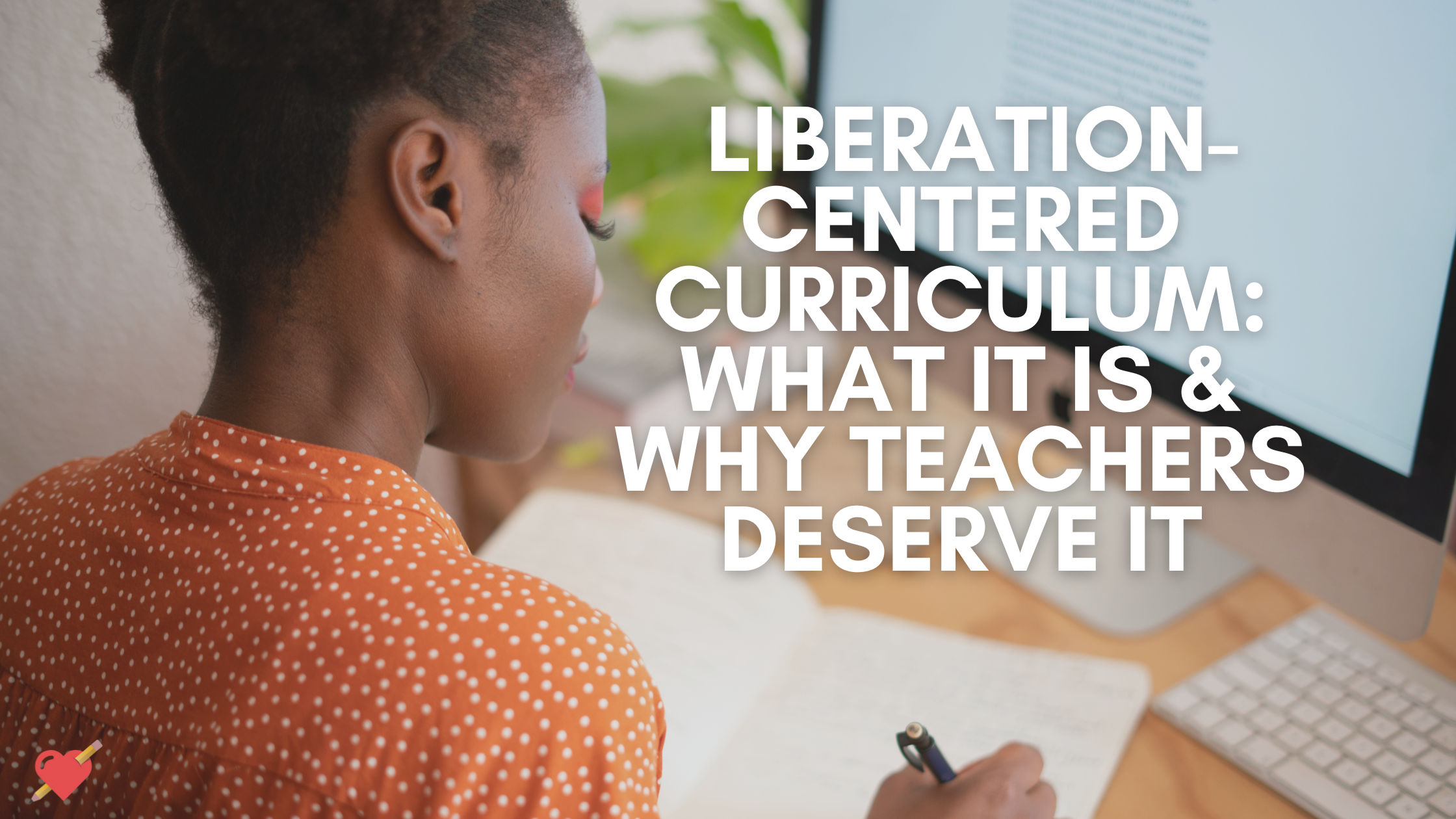 Liberatory Education: What It Is and Why Teachers Deserve It