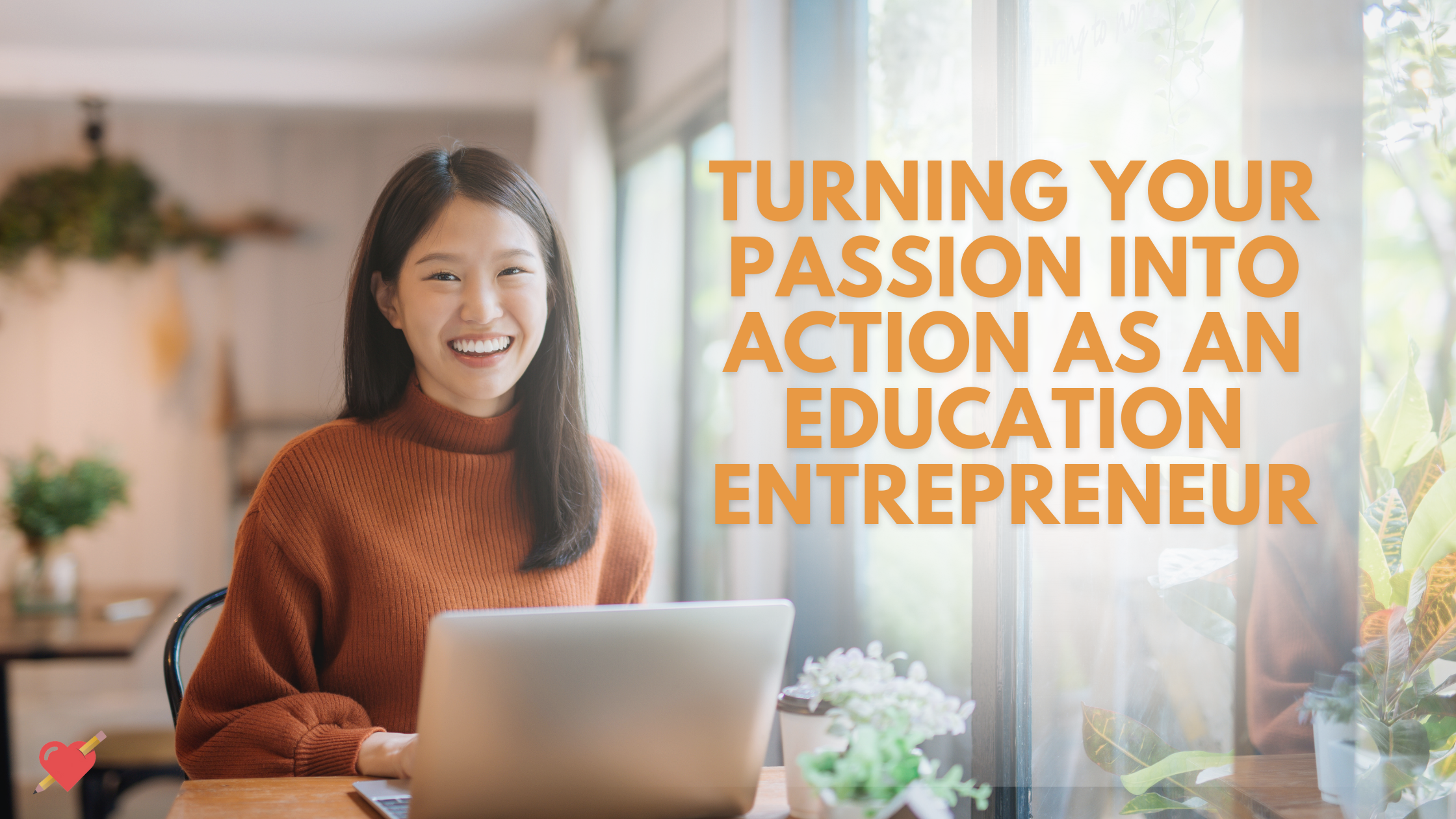 How to Become an Education Entrepreneur &amp; Turn Your Passion into Action
