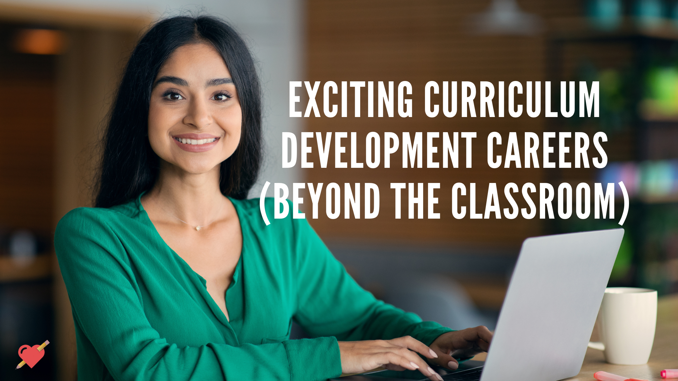 Exciting Curriculum Development Careers (Beyond the Classroom)