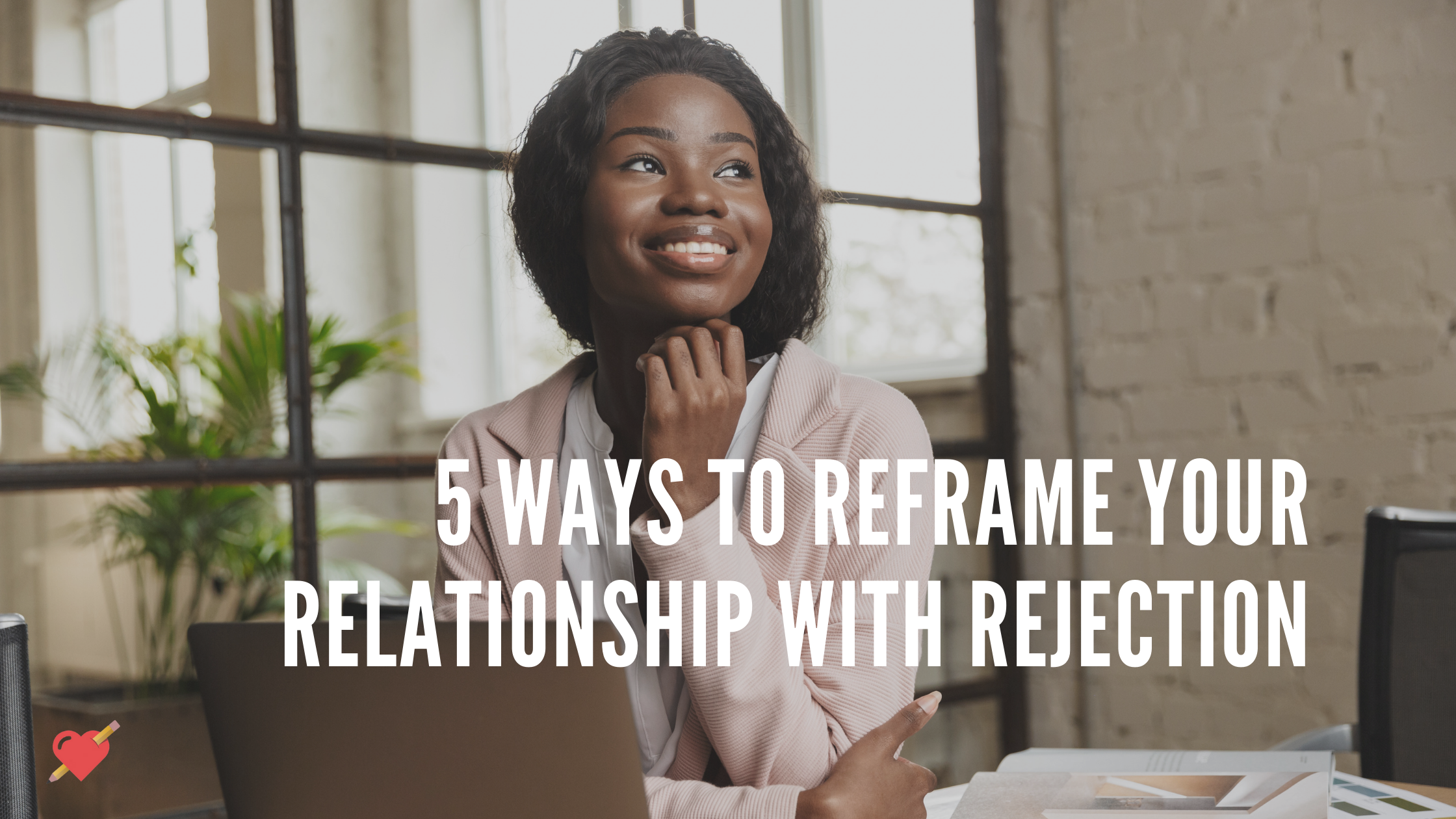 5 Ways to Reframe Rejection Beyond The Classroom