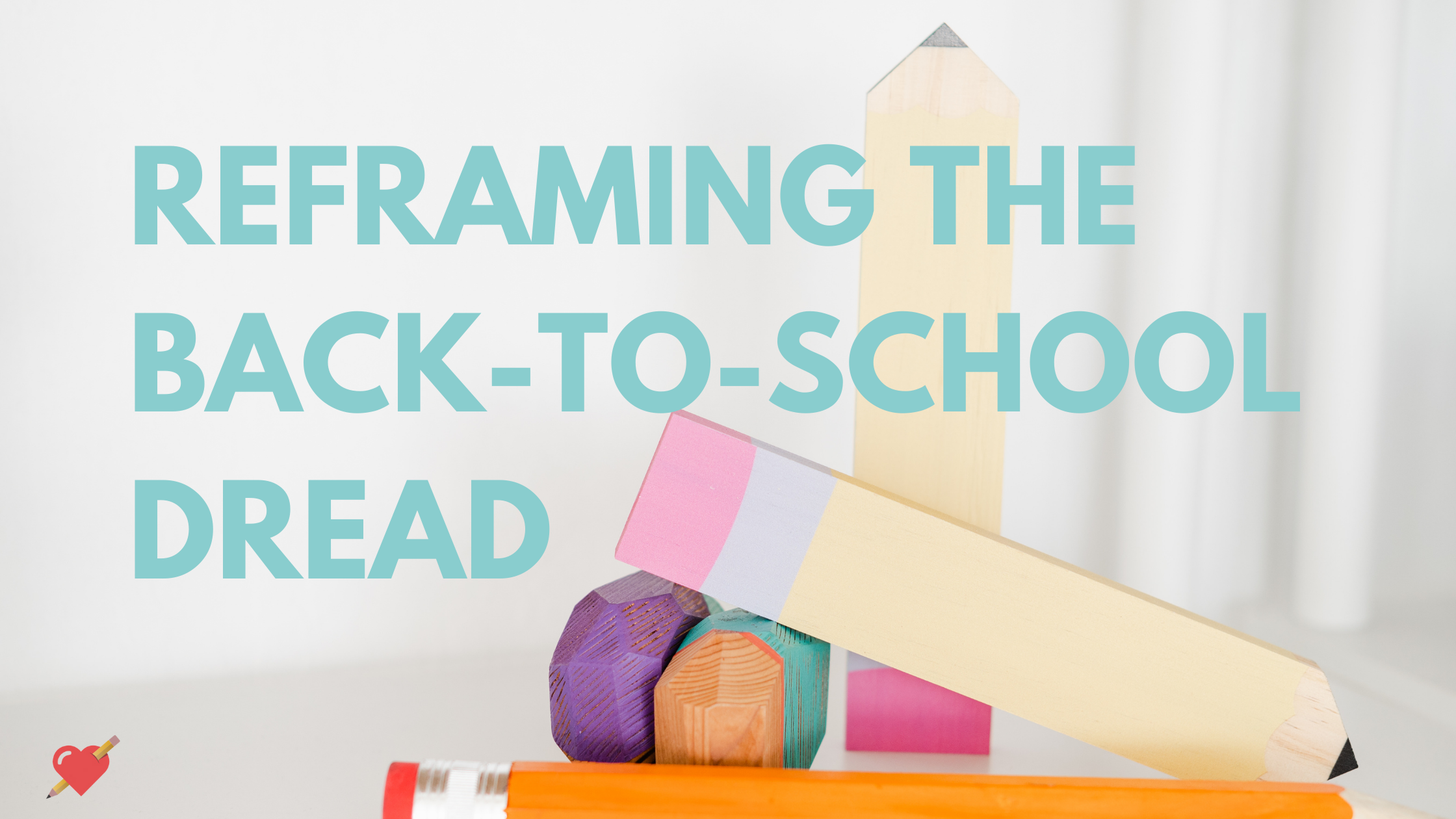 Reframing the Back-to-School Dread