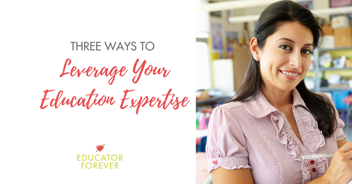 3 Ways to Leverage Your Education Expertise