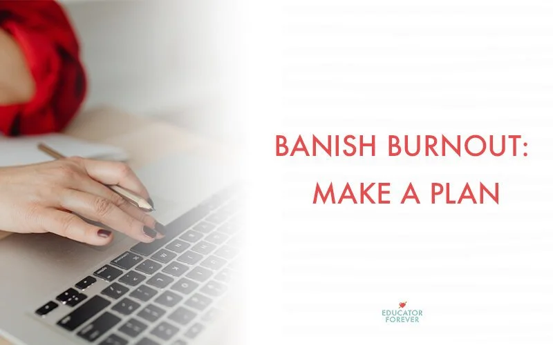 Banish Burnout: Make a Plan