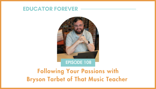 Episode 108: Following Your Passions with Bryson Tarbot of That Music Teacher 