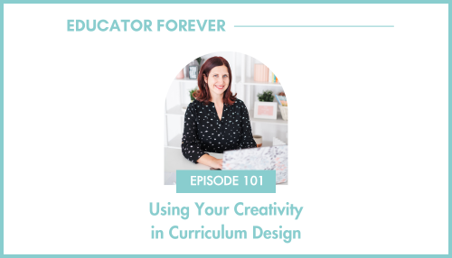 Episode 101: Using Your Creativity in Curriculum Design