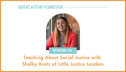 Episode 96: Teaching About Social Justice with Shelby Kretz of Little Justice Leaders