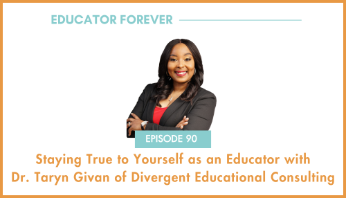 Episode 90: Staying True to Yourself with Dr. Taryn Givan of Divergent Educational Consulting 