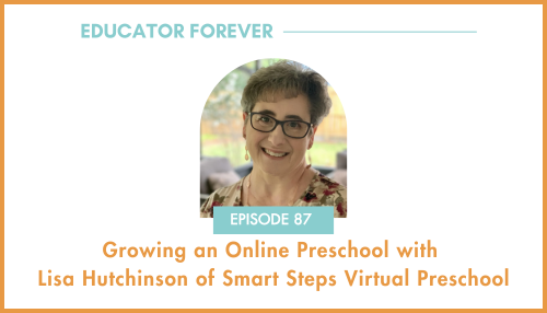 Episode 87: Growing an Online Preschool with Lisa Hutchinson of Smart Steps Virtual Preschool
