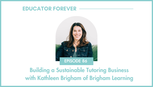 Episode 86: Building a Sustainable Tutoring Business with Kathleen Brigham of Brigham Learning