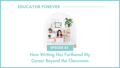 Episode 83: How Writing Has Furthered My Career Beyond the Classroom