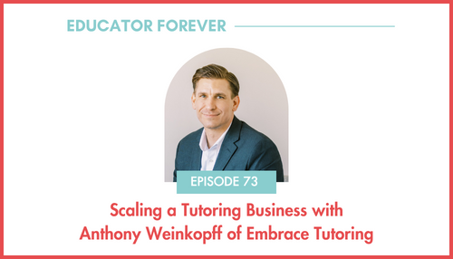 Episode 73: Scaling a Tutoring Business with Anthony Weinkopff
