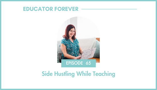 Episode 65: Side Hustling While Teaching