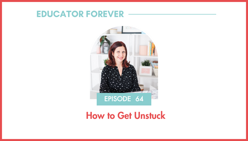 Episode 64: How to Get Unstuck