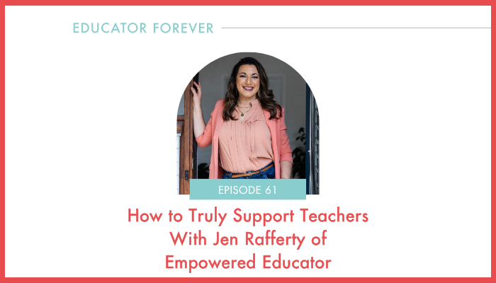 Episode 61: How to Truly Support Teachers With Jen Rafferty of Empowered Educator