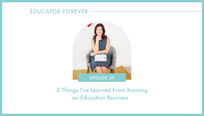 Episode 59: 5 Things I've Learned From Running an Education Business