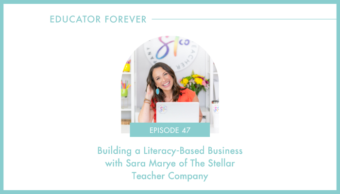 Episode 47: Building a Literacy-Based Business with Sara Marye of The Stellar Teacher Company