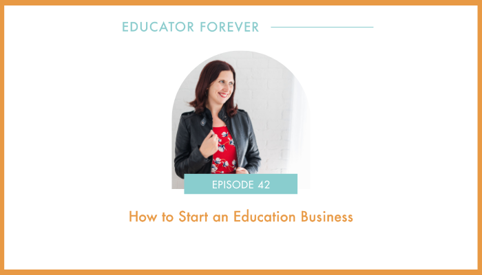 Episode 42: How to Start an Education Business