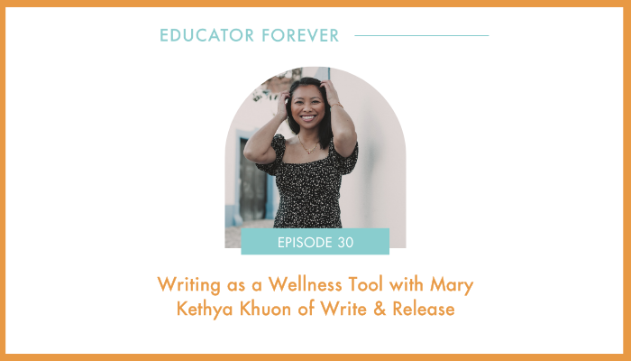 Episode 30: Writing as a Wellness Tool with Mary Kethya Khuon of Write &amp; Release 