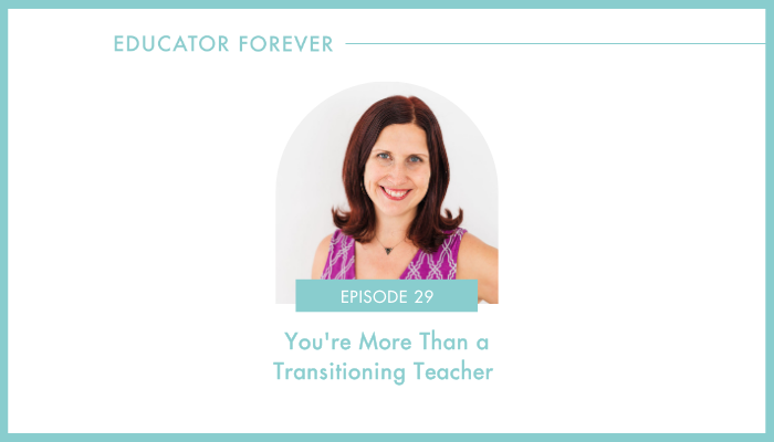 Episode 29: You're More Than a Transitioning Teacher