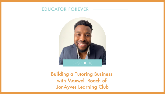 Episode 18: Building a Tutoring Business with Maxwell Roach of JonAyves Learning Club