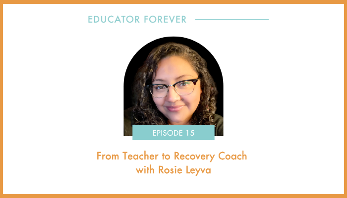 Episode 15: From Teacher to Recovery Coach with Rosie Leyva