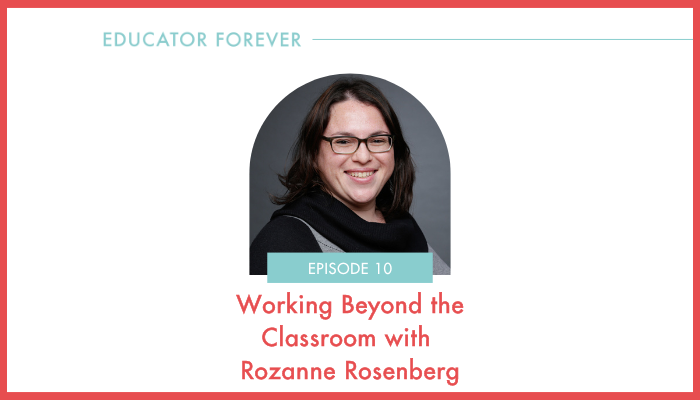 Episode 10: Working Beyond the Classroom with Rozanne Rosenberg