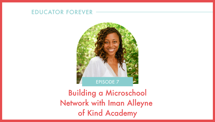 Episode 7: Building a Microschool Network with Iman Alleyne of Kind Academy