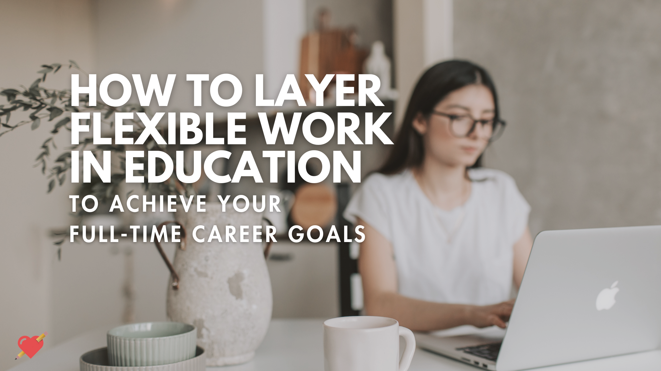 How to Layer Flexible Careers for Teachers to Work Full-Time Online