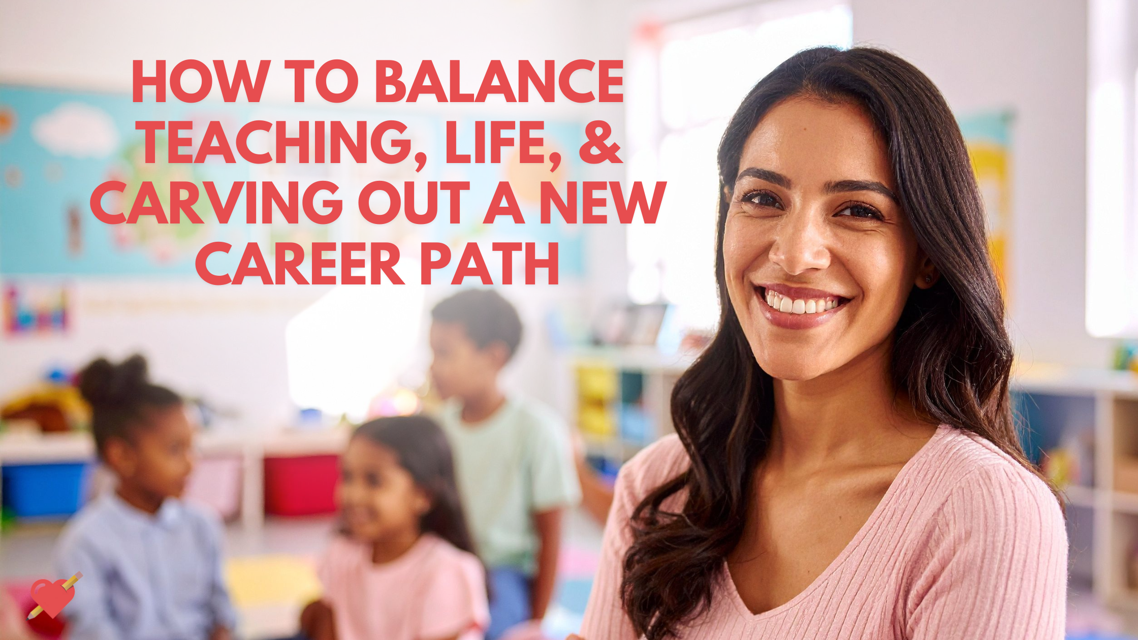4 Ways to Balance Life &amp; Career Goals as a Teacher