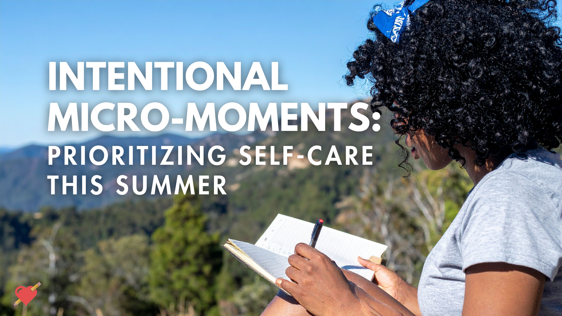 Intentional Micro-Moments: 5 Simple Ways Educators Can Prioritize Self-Care This Summer
