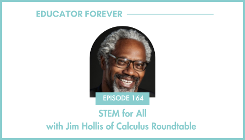 Episode 164: STEM for All with Jim Hollis of Calculus Roundtable 