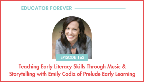 Episode 163: Teaching Early Literacy Skills Through Music &amp; Storytelling with Emily Cadiz of Prelude Early Learning