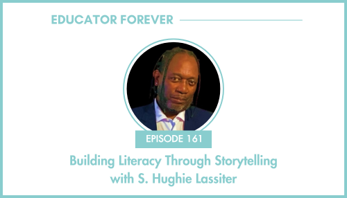 Episode 161: Building Literacy Through Storytelling with S. Hughie Lassiter