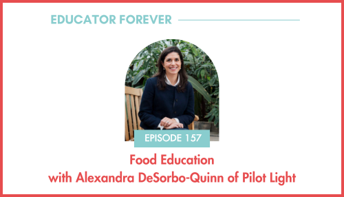 Episode 157: Food Education with Alexandra DeSorbo-Quinn of Pilot Light