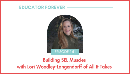 Episode 151: Building SEL Muscles with Lori Woodley-Langendorff of All It Takes