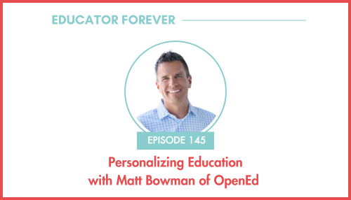 Episode 145: Personalizing Education with Matt Bowman of OpenEd 