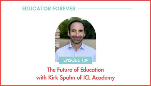 Episode 139: The Future of Education with Kirk Spahn of ICL Academy 
