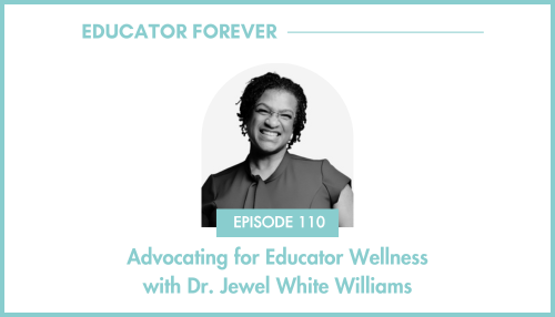 Episode 113: Advocating for Educator Wellness with Dr. Jewel White Williams